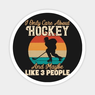 I Only Care About Hockey and Maybe Like 3 People product Magnet